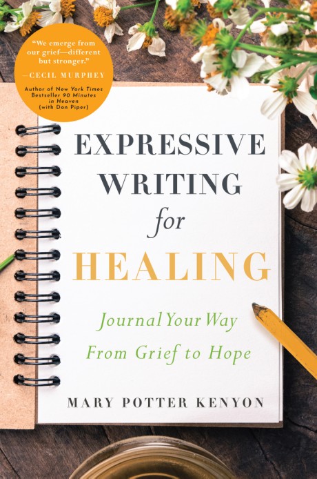 Expressive Writing for Healing Journal Your Way From Grief to Hope
