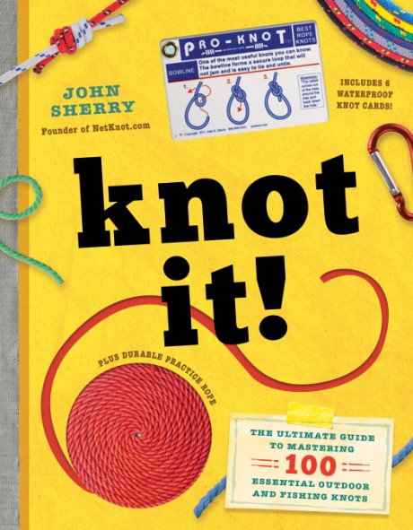 Cover image for Knot It! The Ultimate Guide to Mastering 100 Essential Outdoor and Fishing Knots