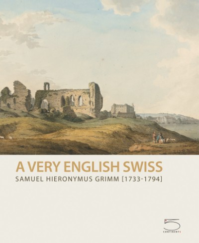 Samuel Hieronymus Grimm (1733-1794) A Very English Swiss