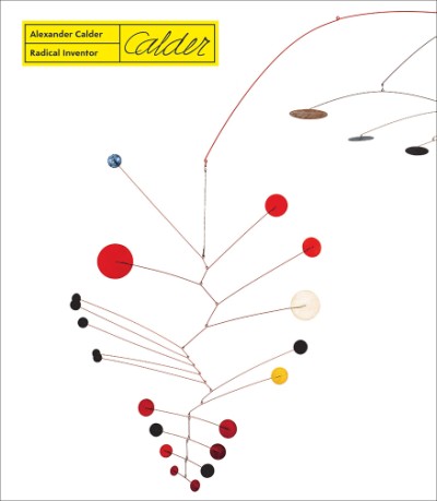 Alexander Calder Radical Inventor