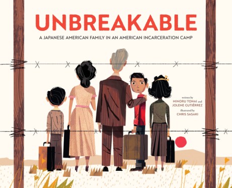 Cover image for Unbreakable A Japanese American Family in an American Incarceration Camp (A Picture Book)
