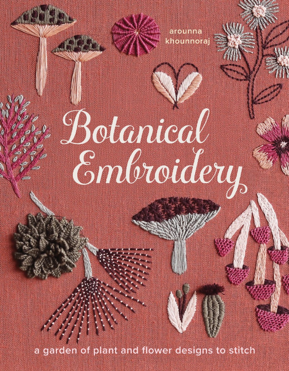Botanical Embroidery A Garden of Plant and Flower Designs to Stitch