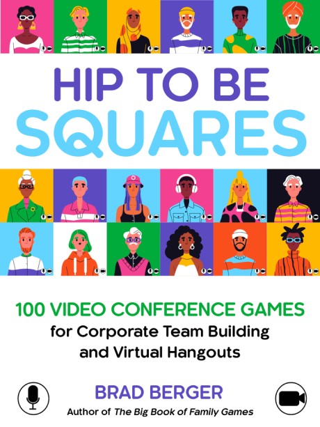 Cover image for Hip to Be Squares 100 Video Conference Games for Corporate Team Building and Virtual Hangouts