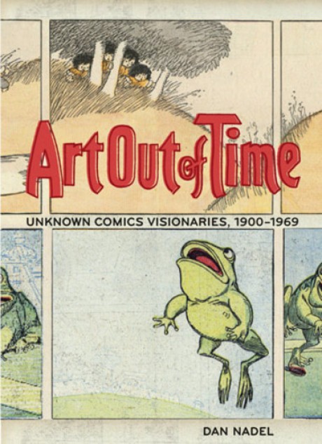 Cover image for Art Out of Time Unknown Comics Visionaries, 1900-1969