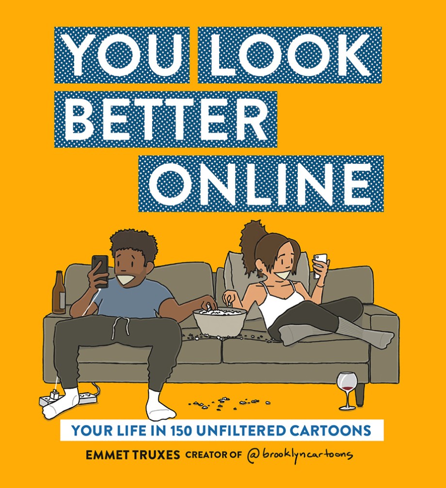 You Look Better Online Your Life in 150 Unfiltered Cartoons