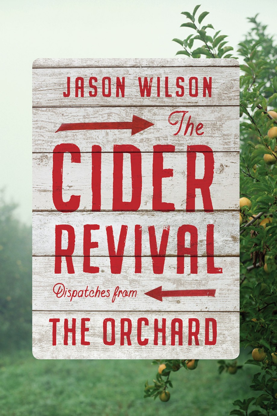 Cover for Cider Revival Dispatches from the Orchard