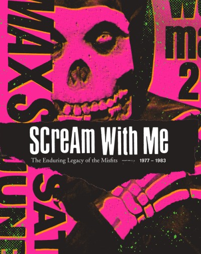 Scream With Me The Enduring Legacy of the Misfits