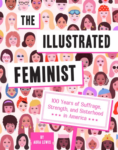 Cover image for Illustrated Feminist 100 Years of Suffrage, Strength, and Sisterhood in America