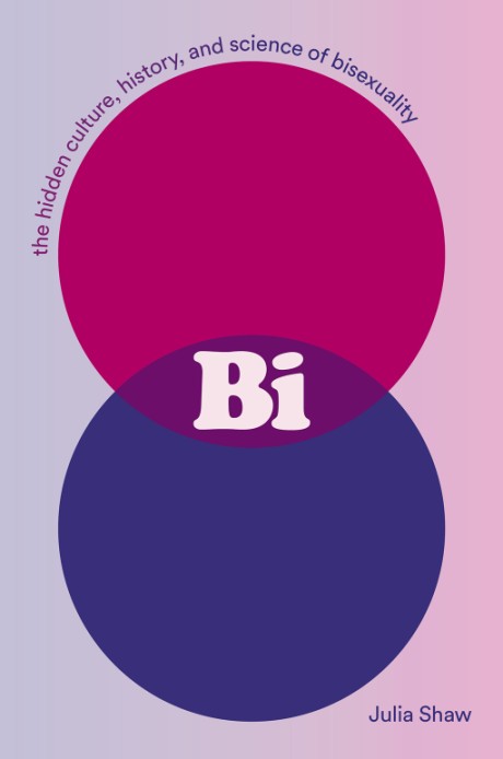 Cover image for Bi The Hidden Culture, History, and Science of Bisexuality