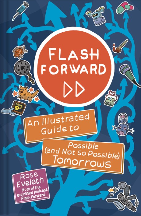 Cover image for Flash Forward An Illustrated Guide to Possible (and Not So Possible) Tomorrows