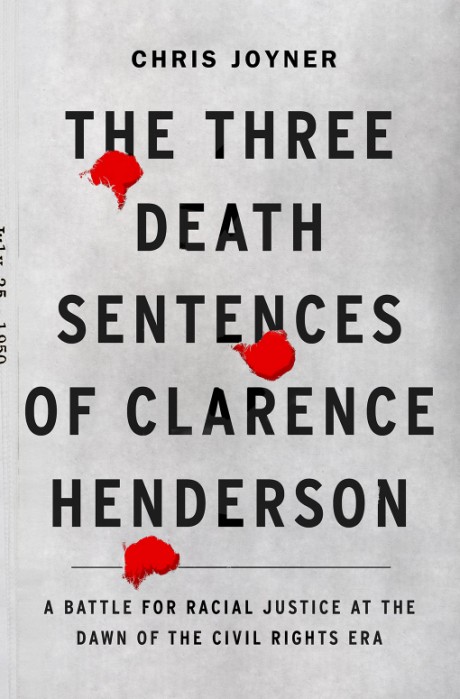 Cover image for Three Death Sentences of Clarence Henderson A Battle for Racial Justice at the Dawn of the Civil Rights Era