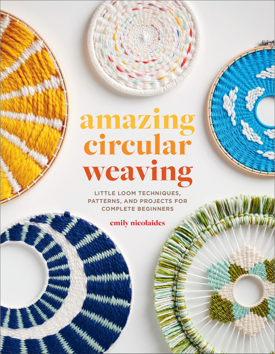 Cover for Amazing Circular Weaving Little Loom Techniques, Patterns, and Projects for Complete Beginners