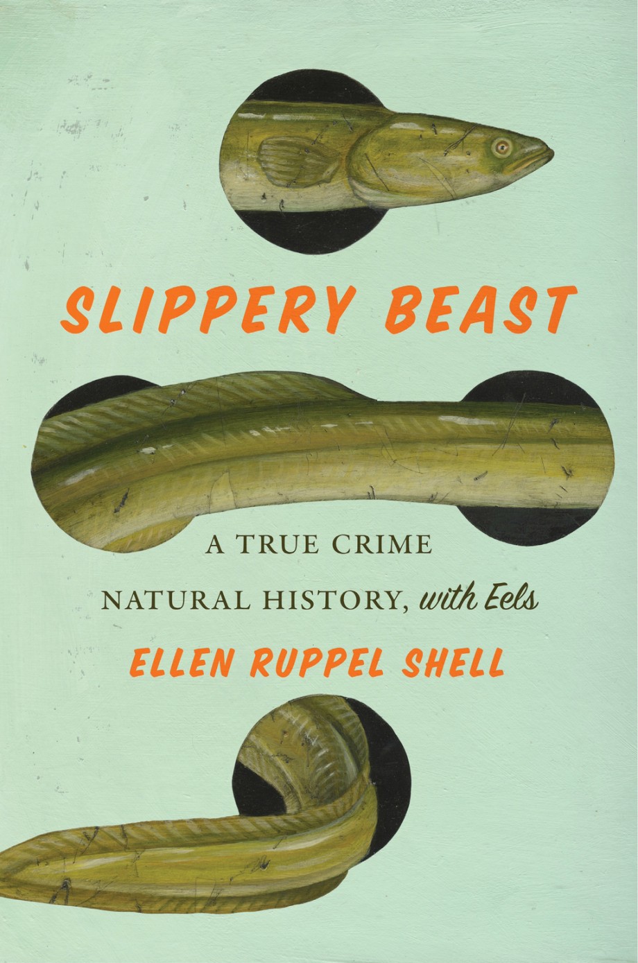 Slippery Beast A True Crime Natural History, with Eels