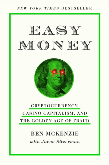 Cover image for Easy Money Cryptocurrency, Casino Capitalism, and the Golden Age of Fraud