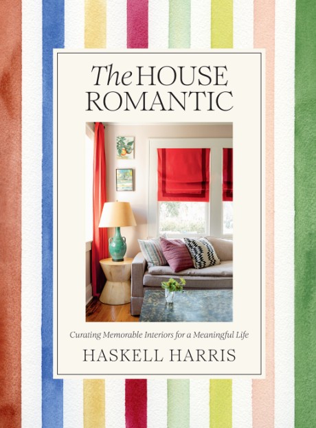 Cover image for House Romantic Curating Memorable Interiors for a Meaningful Life