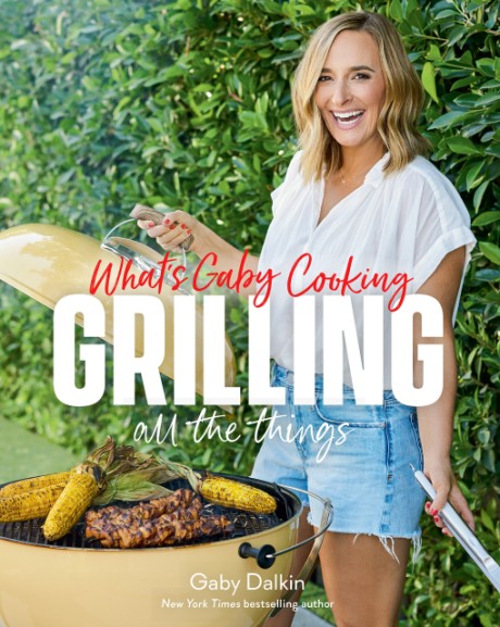 Cover image for What's Gaby Cooking: Grilling All the Things 