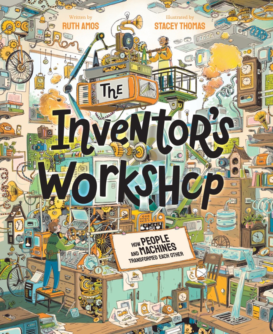 Inventor's Workshop How People and Machines Transformed Each Other