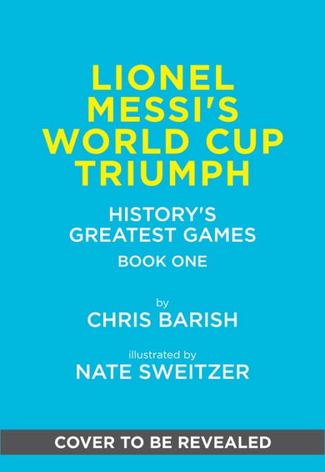 Cover image for Lionel Messi's World Cup Triumph (History's Greatest Games #1)