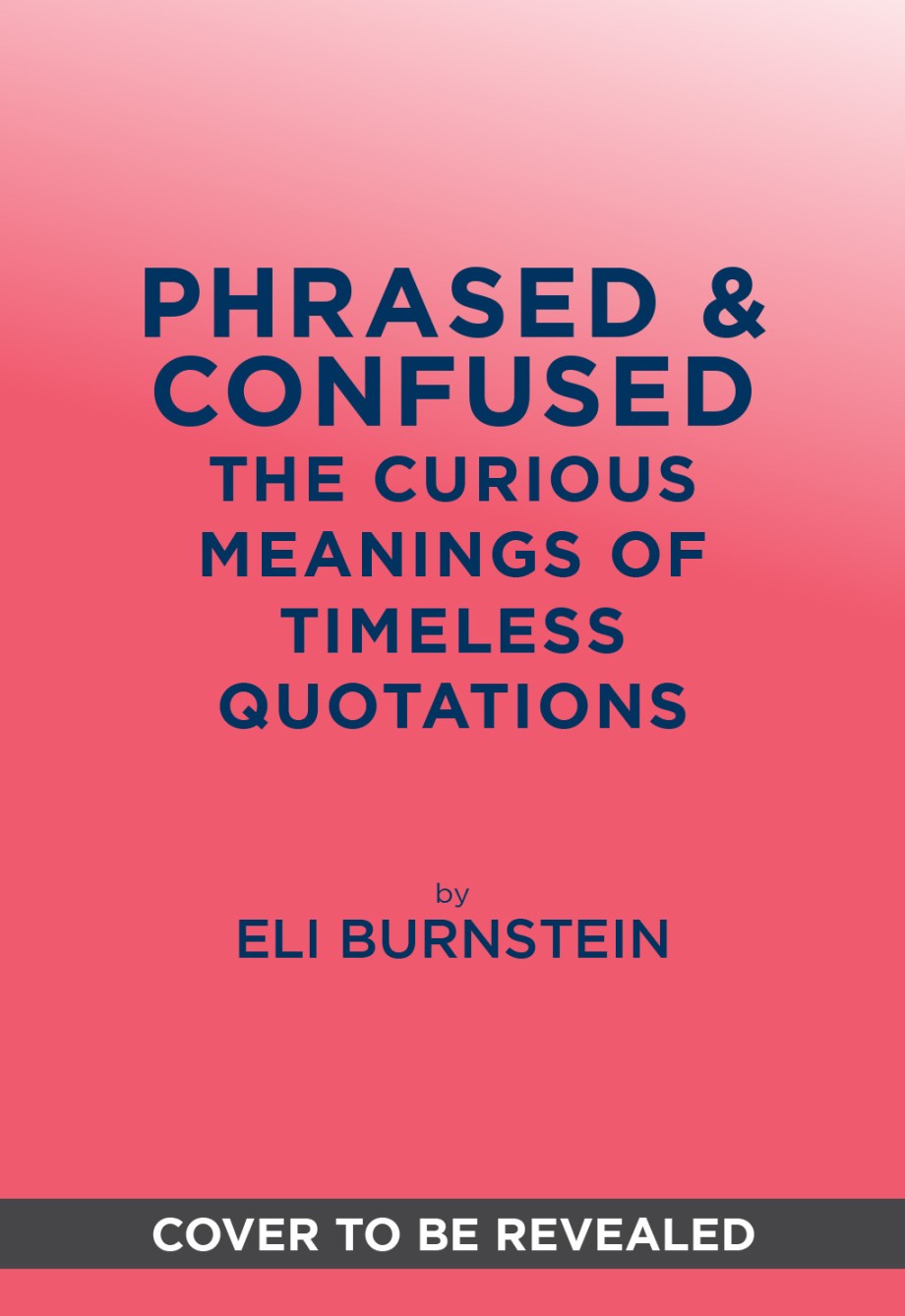Phrased & Confused The Curious Meanings of Timeless Quotations