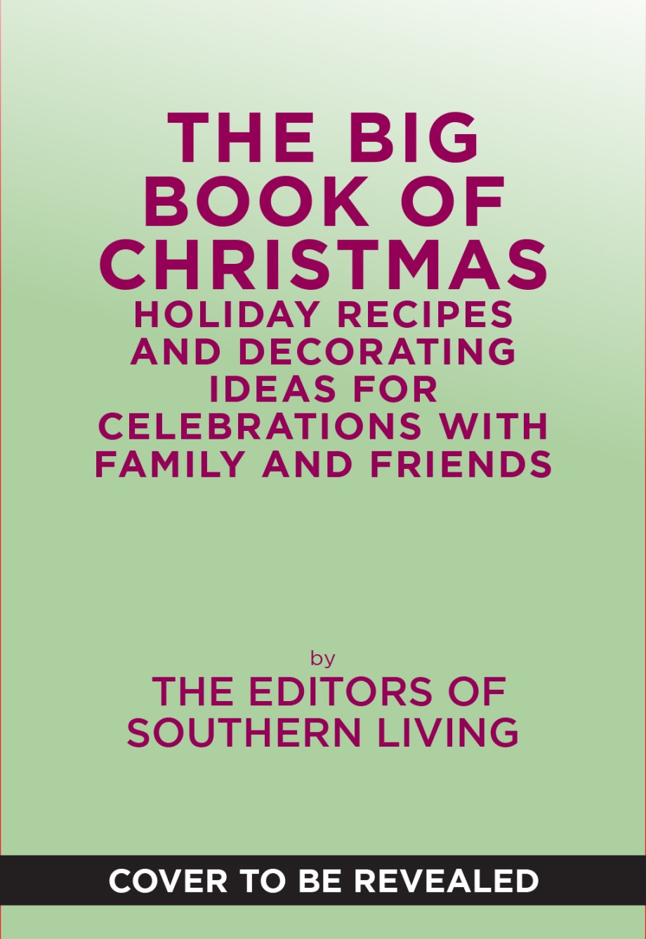 Big Book of Christmas Holiday Recipes and Decorating Ideas for Celebrations with Family and Friends