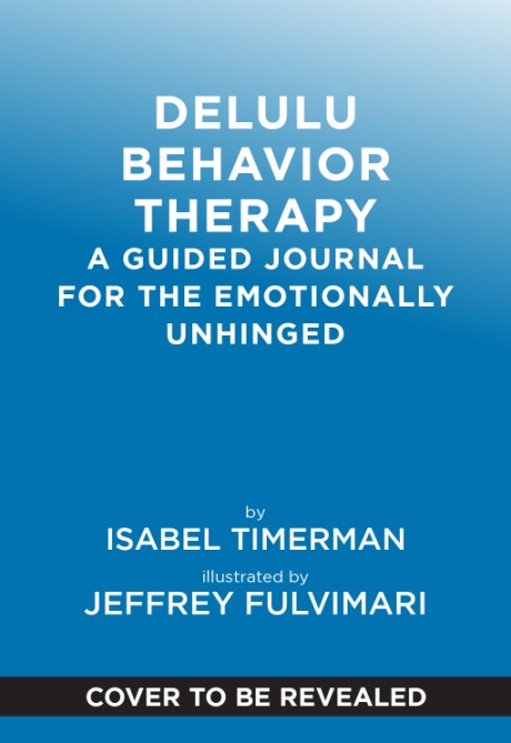 Cover image for Delulu Behavior Therapy A Guided Journal for the Emotionally Unhinged