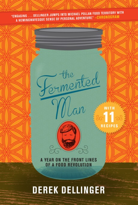 Cover image for Fermented Man A Year on the Front Lines of a Food Revolution