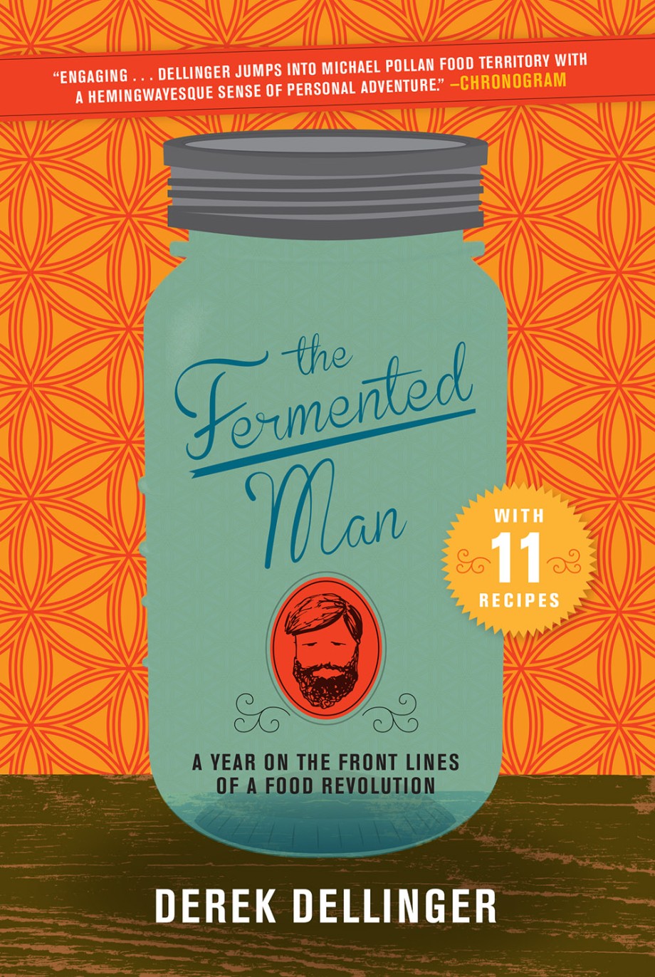 Fermented Man A Year on the Front Lines of a Food Revolution