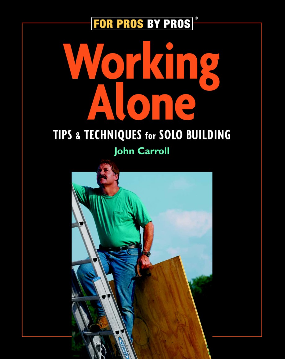 Working Alone Tips & Techniques for Solo Building