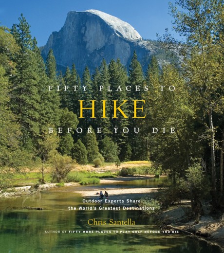 Cover image for Fifty Places to Hike Before You Die Outdoor Experts Share the World's Greatest Destinations