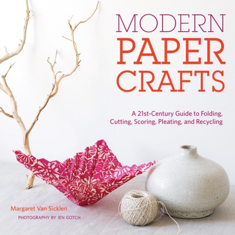 Cover image for Modern Paper Crafts A 21st-Century Guide to Folding, Cutting, Scoring, Pleating, and Recycling