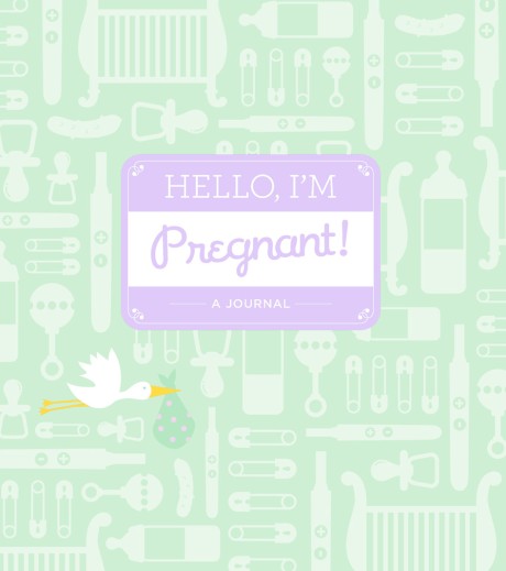 Hello, I'm Pregnant! A Journal