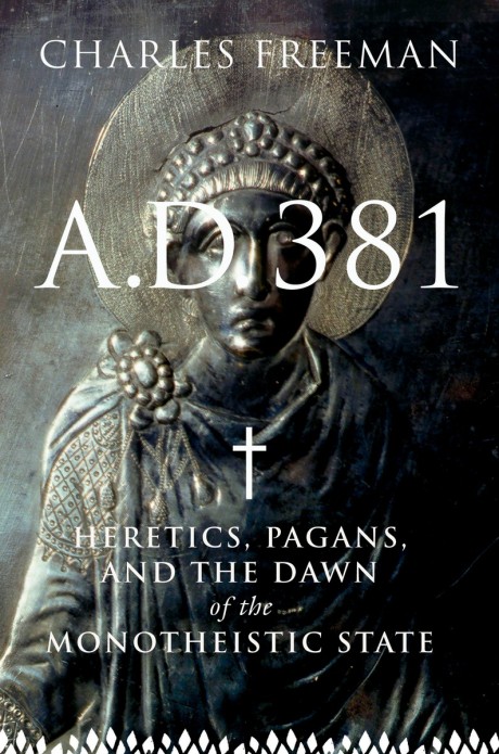 Cover image for A.D. 381 Heretics, Pagans, and the Christian State