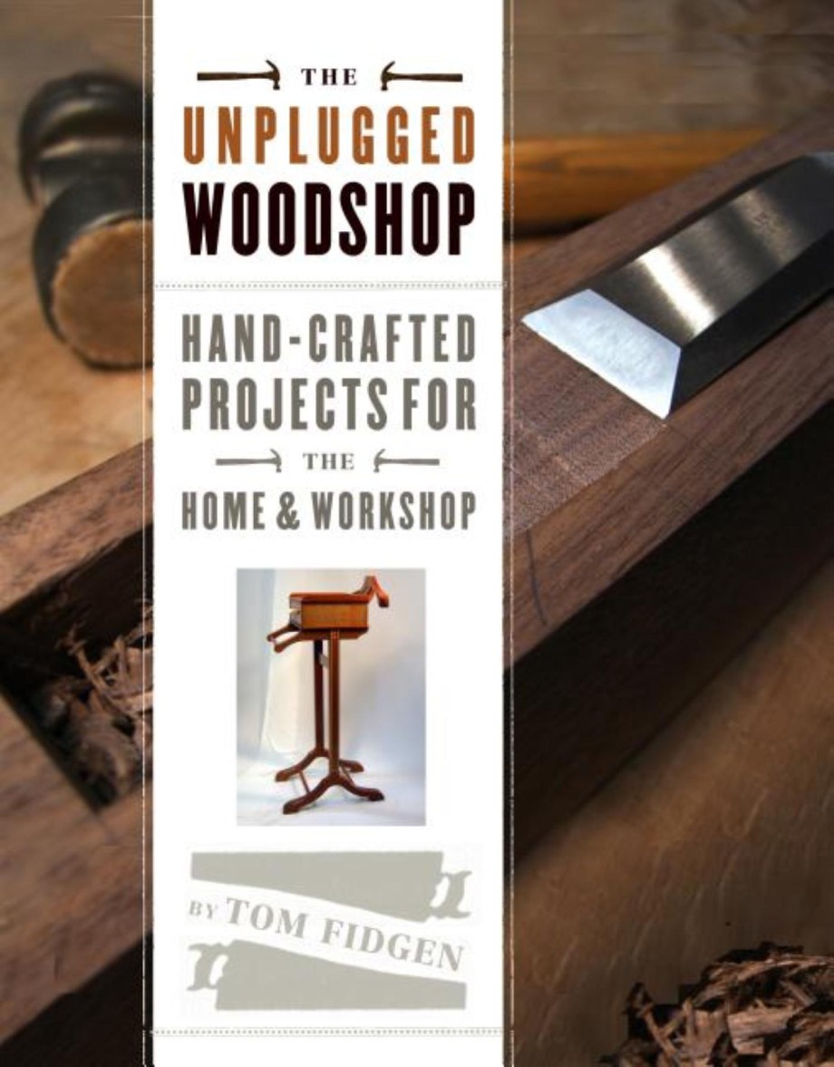 Unplugged Woodshop Hand-Crafted Projects for the Home & Workshop