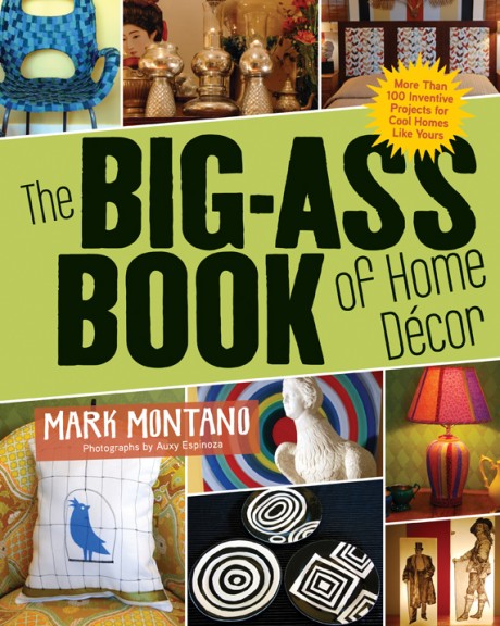 Cover image for Big-Ass Book of Home Décor More Than 100 Inventive Projects for Cool Homes Like Yours