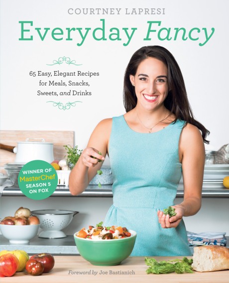 Cover image for Everyday Fancy 65 Easy, Elegant Recipes for Meals, Snacks, Sweets, and Drinks from the Winner of MasterChef Season 5 on FOX