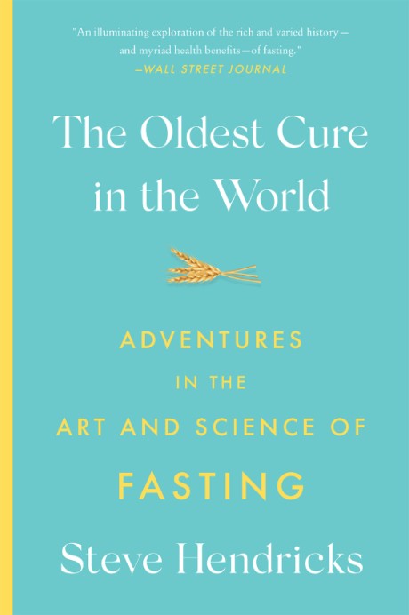 Cover image for Oldest Cure in the World Adventures in the Art and Science of Fasting