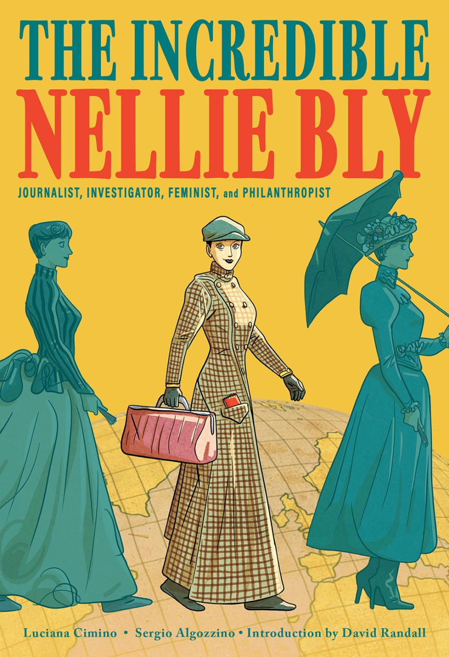 Incredible Nellie Bly Journalist, Investigator, Feminist, and Philanthropist