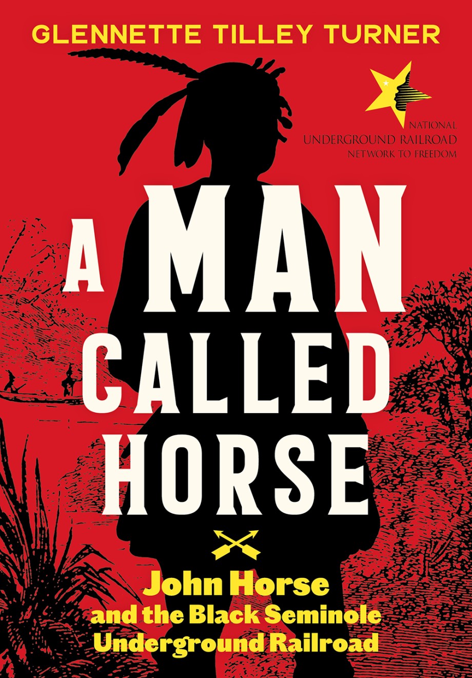 Man Called Horse John Horse and the Black Seminole Underground Railroad