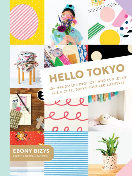 Cover image for Hello Tokyo 30+ Handmade Projects and Fun Ideas for a Cute, Tokyo-Inspired Lifestyle