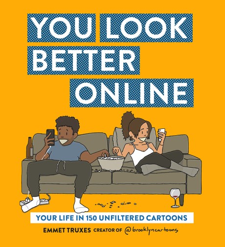 Cover image for You Look Better Online Your Life in 150 Unfiltered Cartoons