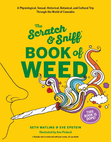 Cover image for Scratch & Sniff Book of Weed A Physiological, Sexual, Historical, Botanical, and Cultural Trip Through the World of Cannabis