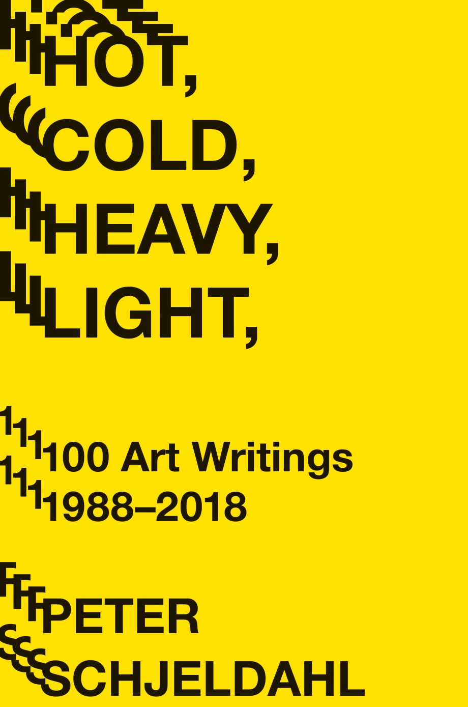 Cover for Hot, Cold, Heavy, Light, 100 Art Writings 1988-2018