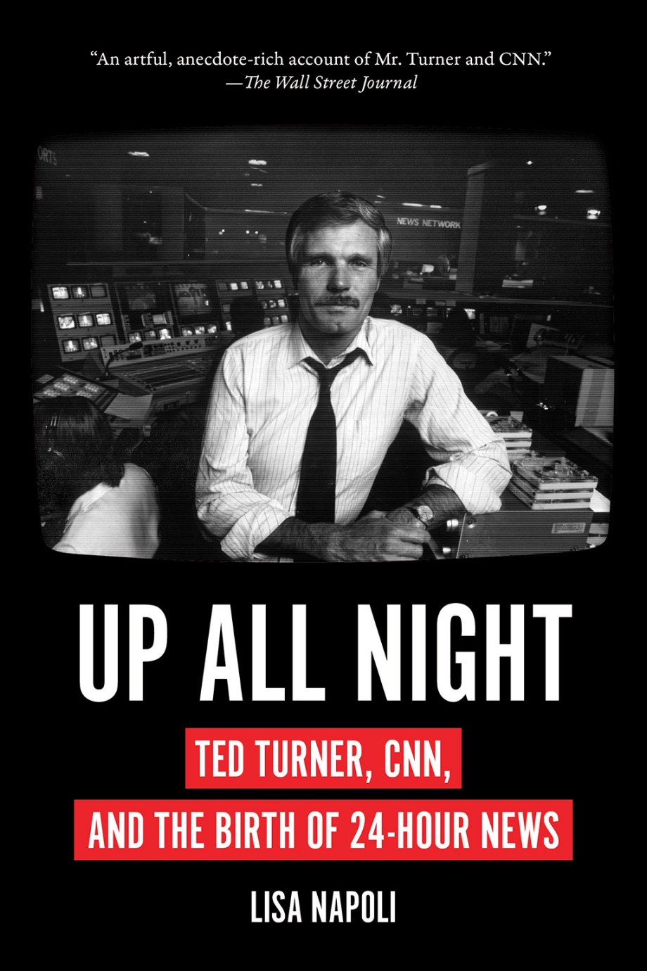 Up All Night Ted Turner, CNN, and the Birth of 24-Hour News