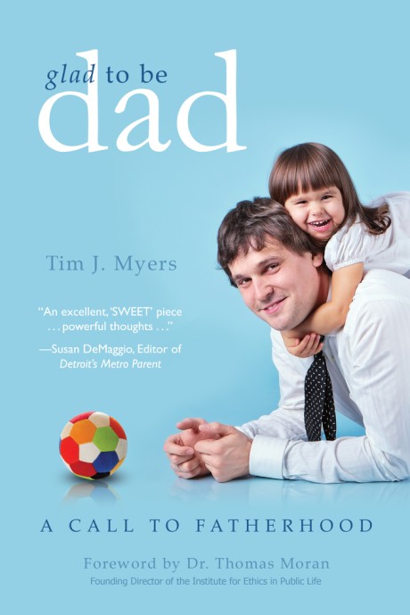 Cover image for Glad to Be Dad A Call to Fatherhood