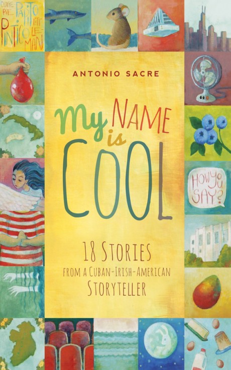 Cover image for My Name Is Cool Stories from a Cuban-Irish-American Storyteller