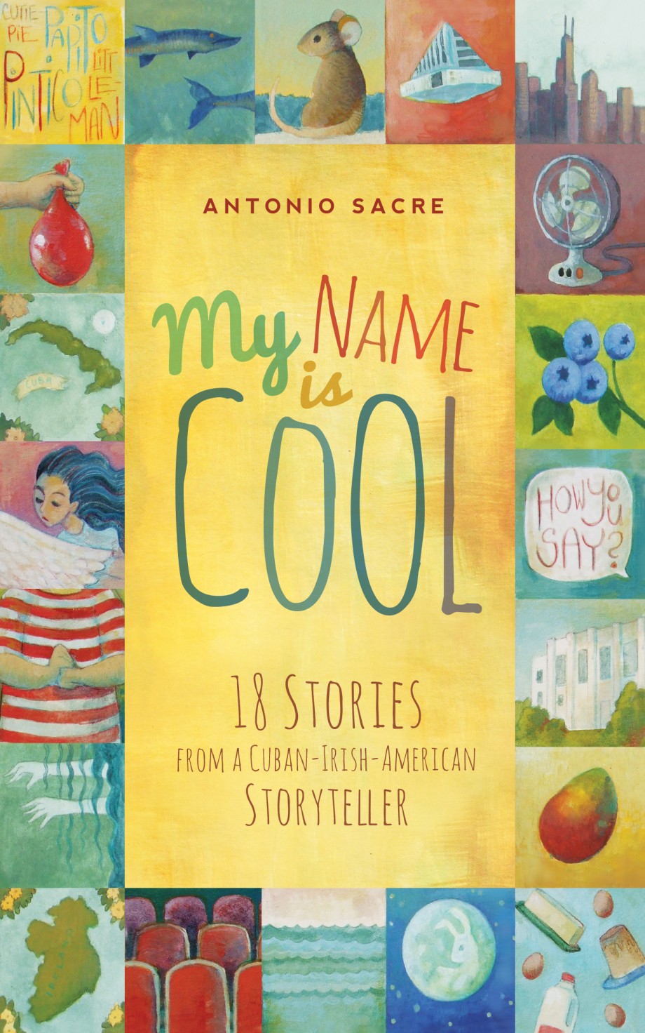 My Name Is Cool Stories from a Cuban-Irish-American Storyteller