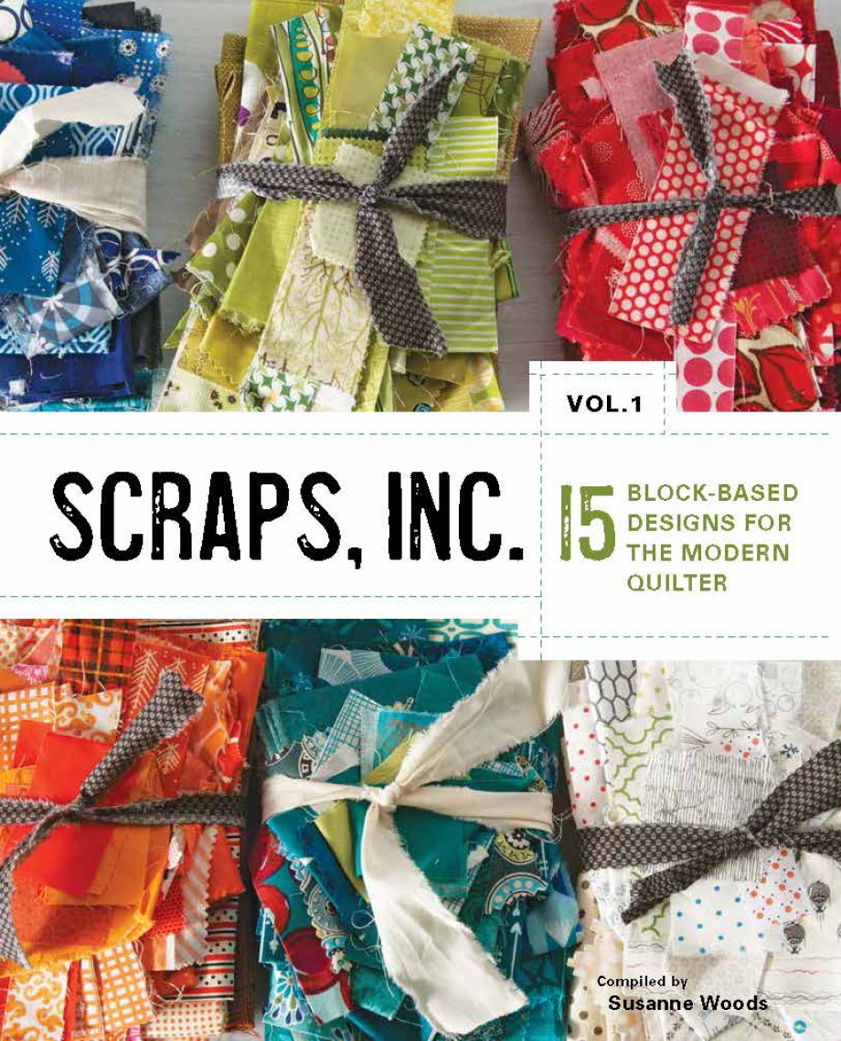 Cover for Scraps, Inc. Vol. 1 15 Block-Based Designs for the Modern Quilter