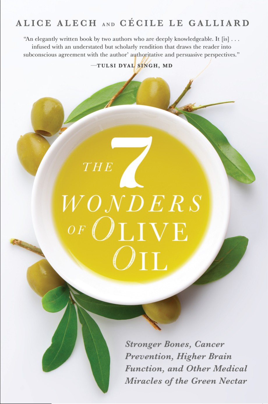 7 Wonders of Olive Oil Stronger Bones, Cancer Prevention, Higher Brain Function, and Other Medical Miracles of the Green Nectar