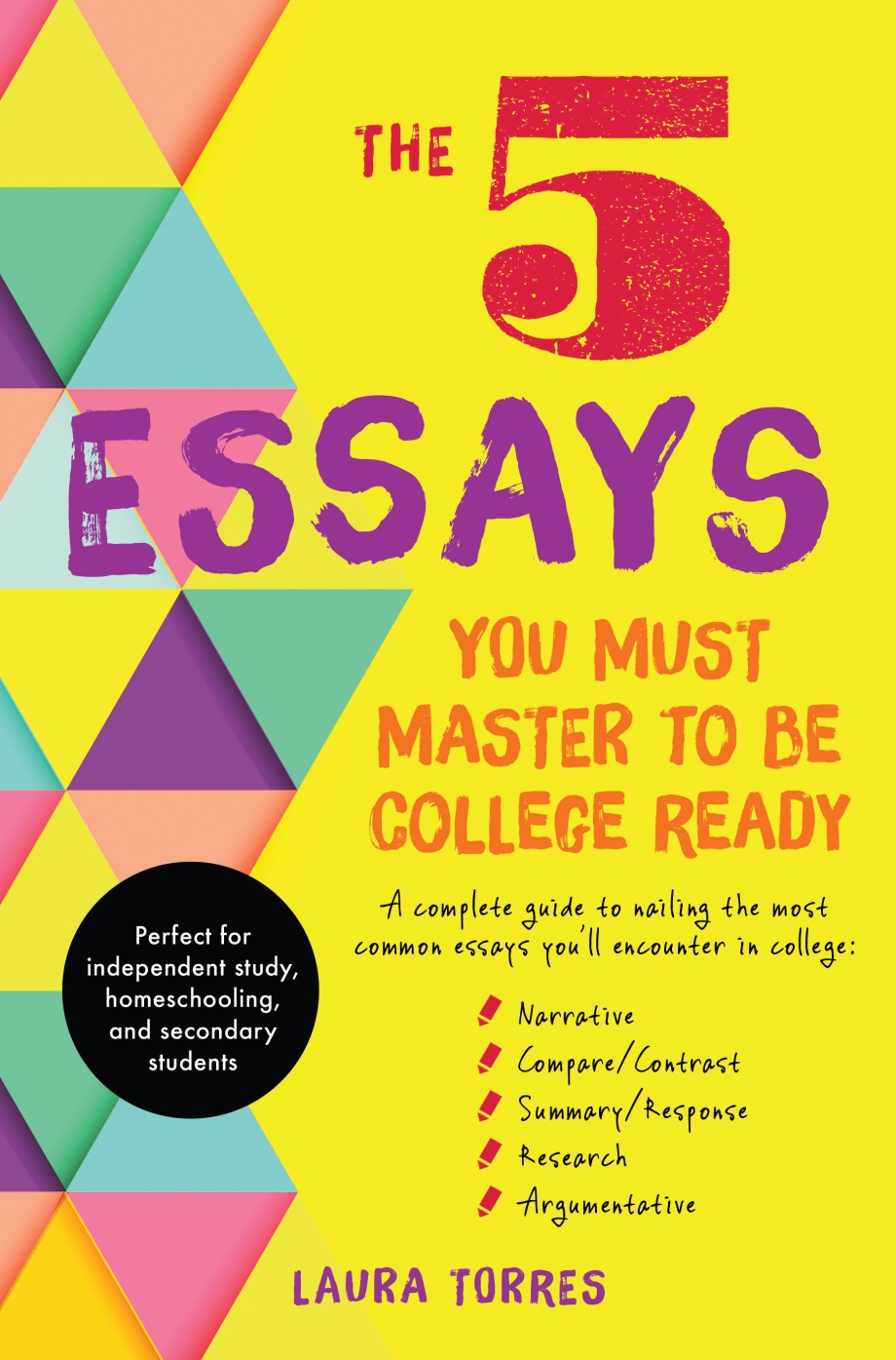 5 Essays You Must Master to Be College Ready A Complete Guide to Nailing the Most Common Essays You'll Encounter in College