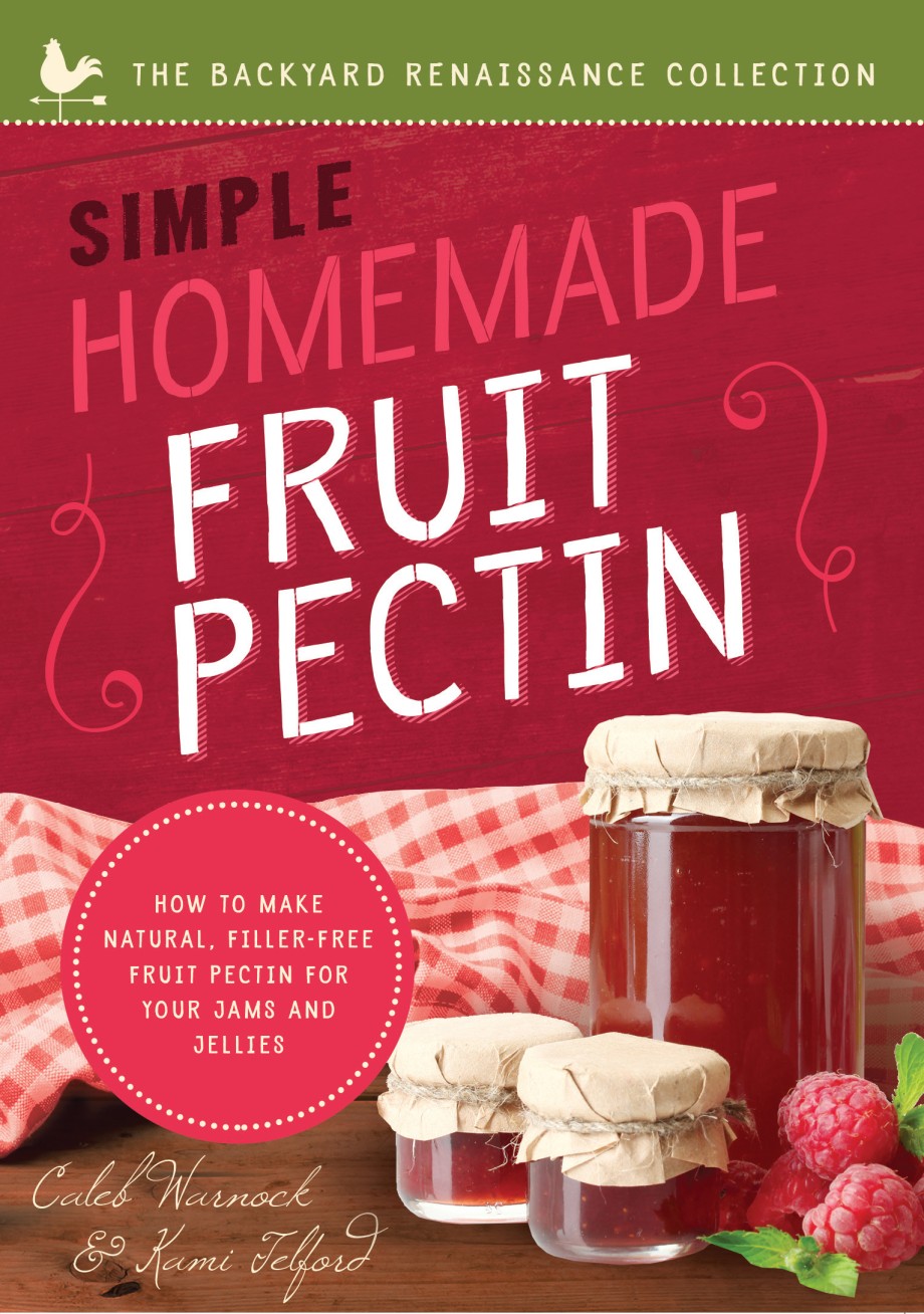 Simple Homemade Fruit Pectin How to Make Natural, Filler-Free Fruit Pectin for Your Jams and Jellies